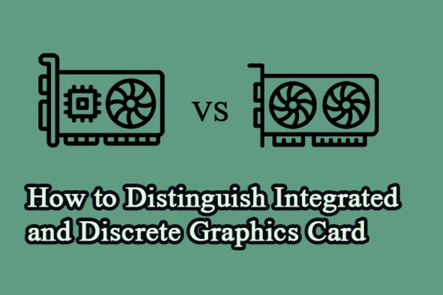 Understanding the differences between integrated and discrete Intel graphics solutions