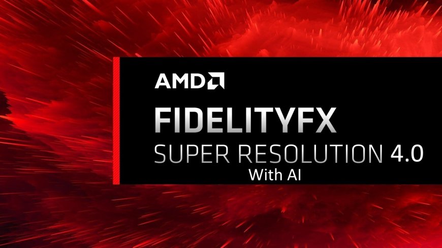 AMD Confirms FidelityFX Super Resolution 4.0 will be AI-powered, Focused on Efficiency