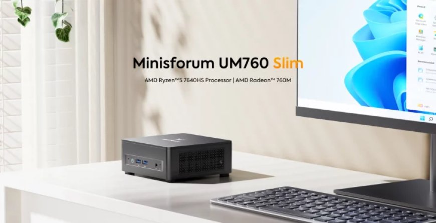 Minisforum Launches Lightweight UM760 Slim Mini PC With AMD Ryzen 5 7640HS