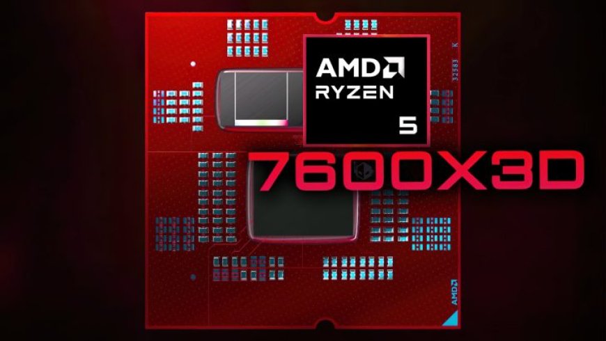 AMD Ryzen 5 7600X3D Benchmarked, Faster Than Ryzen 9000 CPUs In Gaming But Slower Than 7800X3D, Consumes Around 50W  in Games