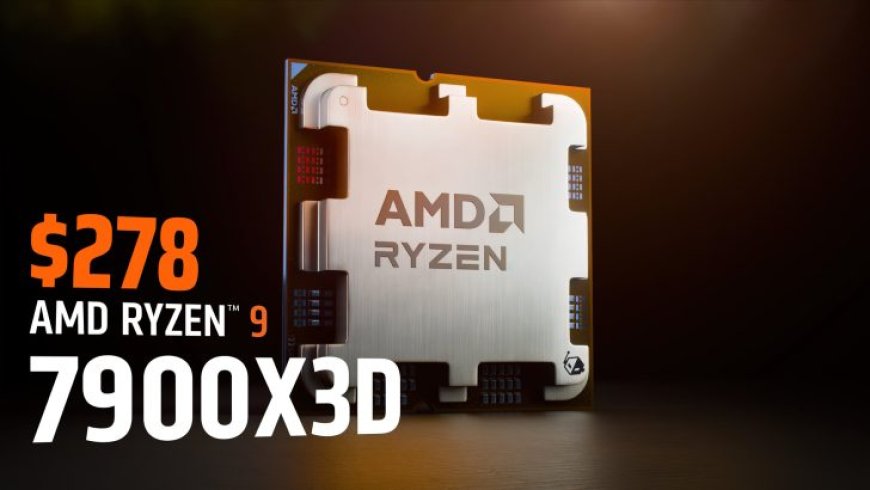 AMD Ryzen 9 7900X3D Drop Down To An Unbelievable Price of $278 US: 12-Cores With 3D V-Cache