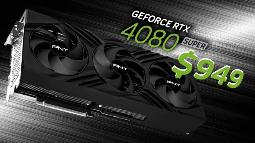 NVIDIA GeForce RTX 4080 SUPER GPU Once Again Available For $949 US