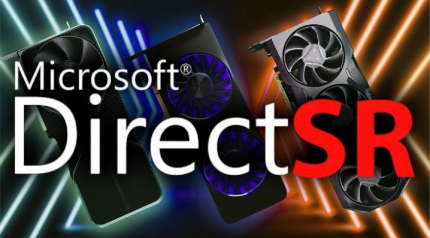 Microsoft DirectSR Now Available In GPU Drivers: Enabling Easy AMD FSR, NVIDIA DLSS & Intel XeSS Super Resolution Support For DX12 Games