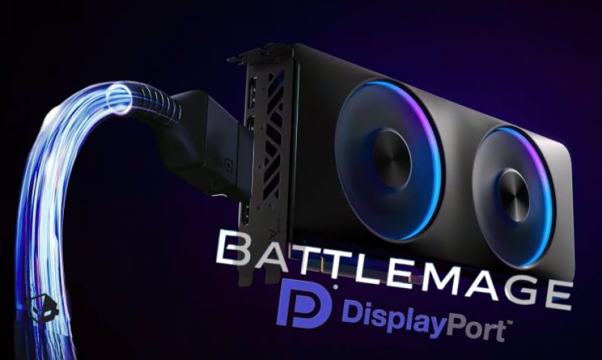 Intel Battlemage “Xe2” GPUs Might Be Limited To DisplayPort 2.0 UHBR13.5 Support