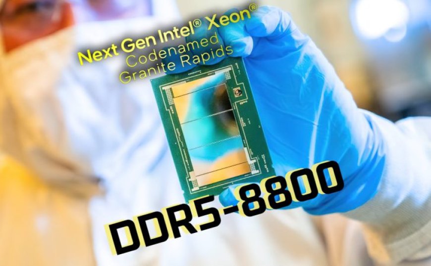 Intel Confirms DDR5-8800 Memory For Granite Rapids “Xeon 6” CPUs, JEDEC DDR5-8800 For Next-Gen Servers