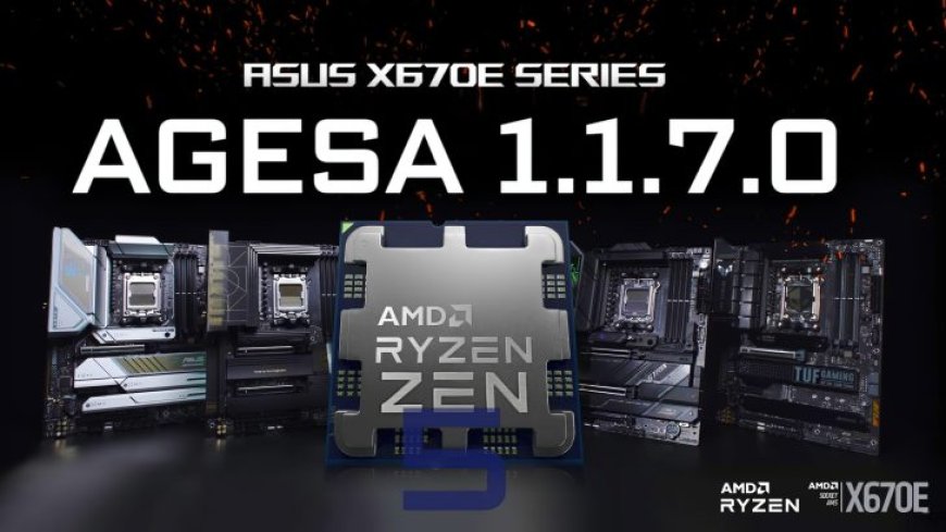 ASUS Confirms Ryzen 9000 “Zen 5 Granite Ridge” CPU Support For AM5 Motherboards With AMD AGESA 1.1.7.0 BIOS