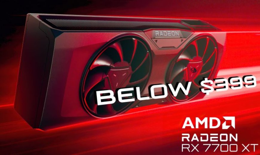 AMD Radeon RX 7700 XT 12 GB GPU Drops Down Below $400 US Making It A More Sensible Option