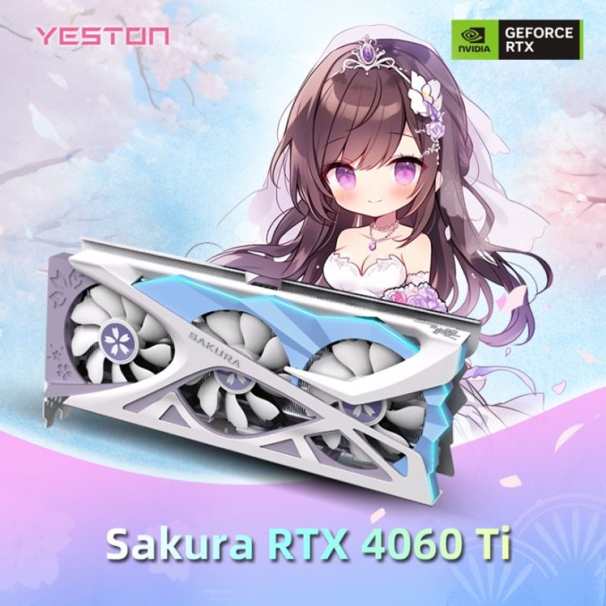 Yeston Launches GeForce RTX 4060 Ti SAKURA 16 GB Graphics Card: Anime Theme & $529 Price