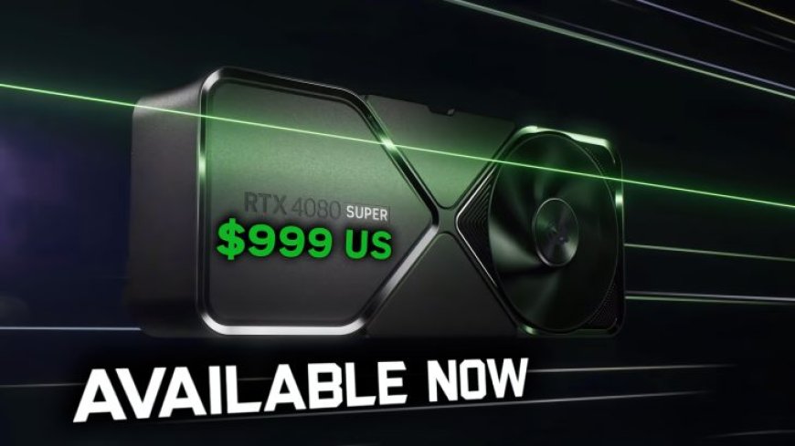 NVIDIA GeForce RTX 4080 SUPER GPU Now Available, Starting at $999 US