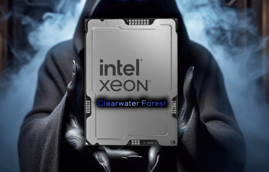 Intel Begins Next-Gen Xeon E-Core “Clearwater Forest” CPU Enablement, Uses Darkmont Cores