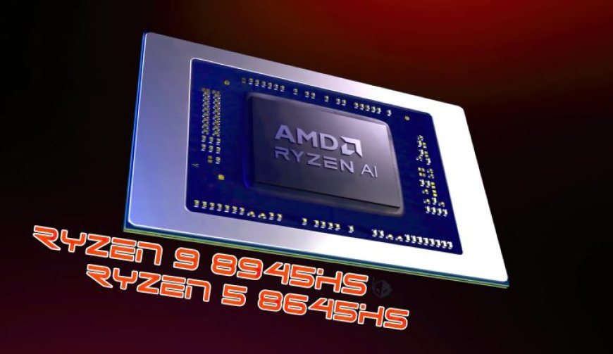 AMD Ryzen 9 8945HS & Ryzen 5 8645HS “Hawk Point” APU Benchmarks Leak Out: Strong CPU & GPU Performance For A Refresh