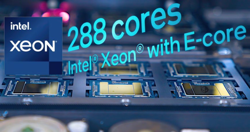 Intel Clearwater Forest E-Core Only Xeon CPUs To Offer Up To 288 Cores: Updated Skymont Cores With Higher IPC, More Cache