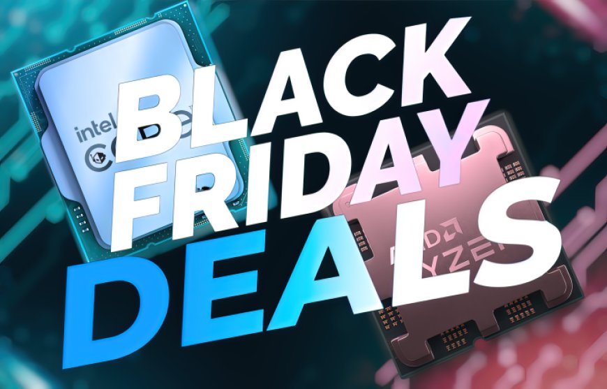 Black Friday 2023 CPU Deals: AMD Ryzen 7000 / Ryzen 5000, Intel 14th Gen, 13th Gen, 12th Gen