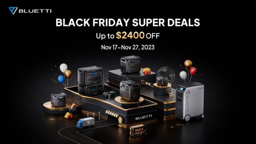 BLUETTI Just Launched Its Blockbuster Black Friday Deals (And A New Power Station With Exclusive Discount)