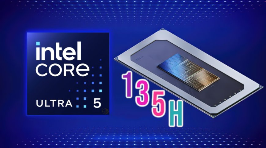 Intel Meteor Lake Core Ultra 5 135H CPU Benchmarks Leak Out, 14 Cores For Mainstream Laptops