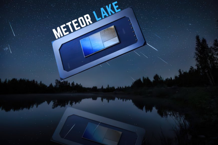 Initial Intel Meteor Lake Laptops To Feature Core Ultra 7 & 5 SKUs, High-End Core Ultra 9 Chips Reportedly Launching in 2024