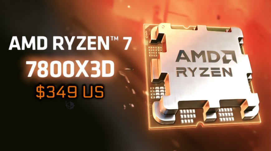 AMD’s Best Gaming CPU, The Ryzen 7 7800X3D, Is Now Available For $100 US Less at $349