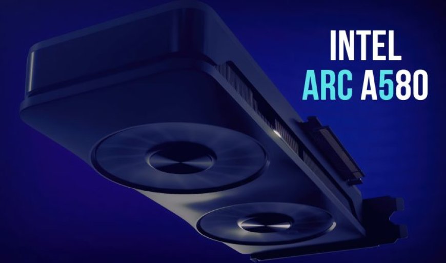 Intel Arc A580 Graphics Cards Are Finally Coming To DIY, Arc A310 Also Listed Online