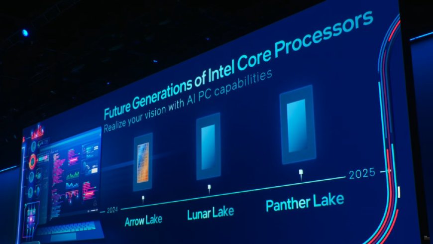 Intel Confirms Next-Gen Arrow Lake, Lunar Lake, Panther Lake CPUs For Client PCs