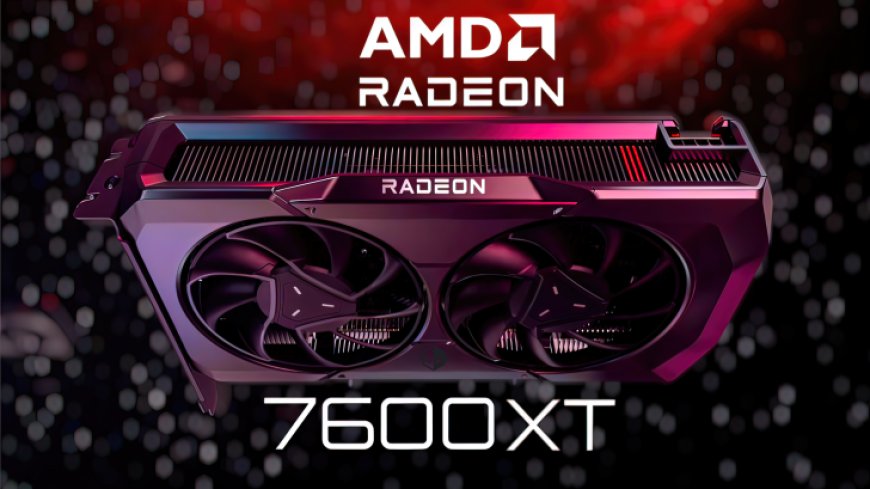 AMD Radeon RX 7600 XT “RDNA 3” GPU Appears With 10 GB & 12 GB Variants