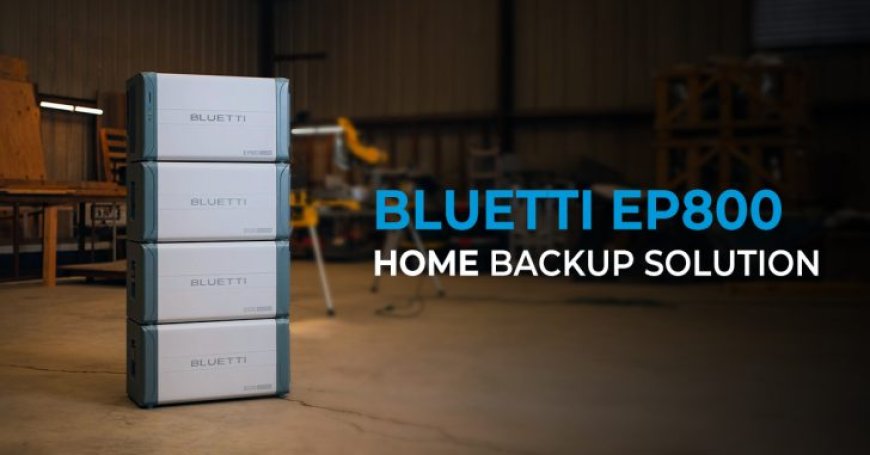 BLUETTI is Launching the EP800 Energy Storage System – Emergency Backup Power For Your Home