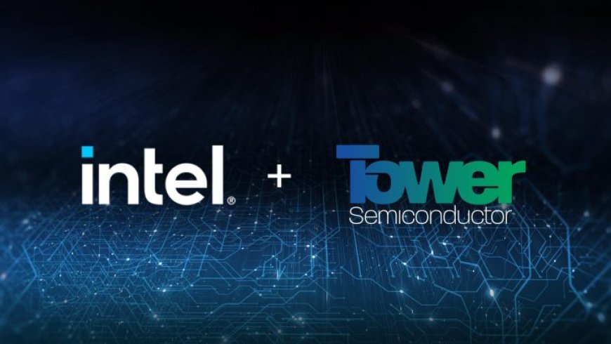 Intel Reaches Foundry Deal With Tower Semiconductor, Investment Reaches Up To $300 Million