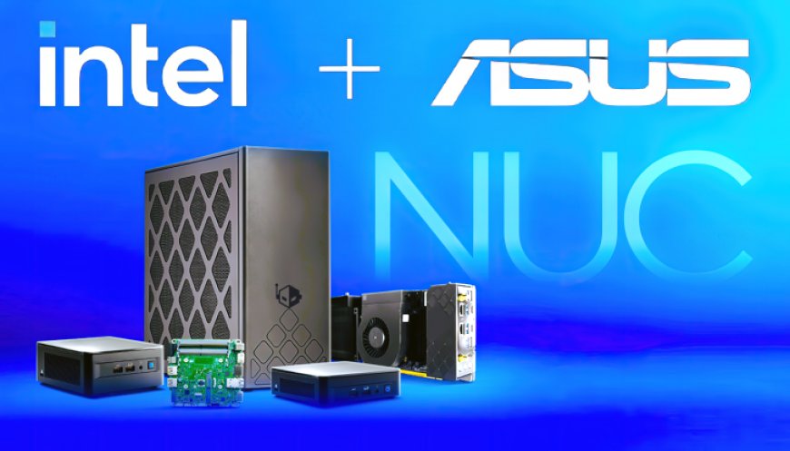 ASUS Officially Takes Charge of Intel’s NUC Division, Next-Gen Mini PCs Coming Soon