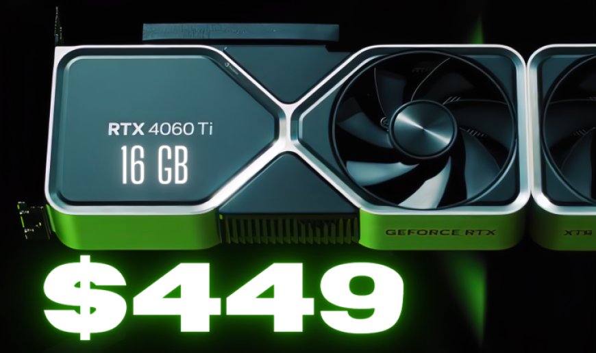 NVIDIA GeForce RTX 4060 Ti 16 GB Graphics Card Now Available For $449 US