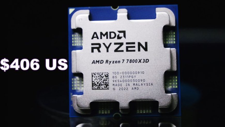 AMD Ryzen 7 7800X3D Now Available For $406 US, 10% Below MSRP