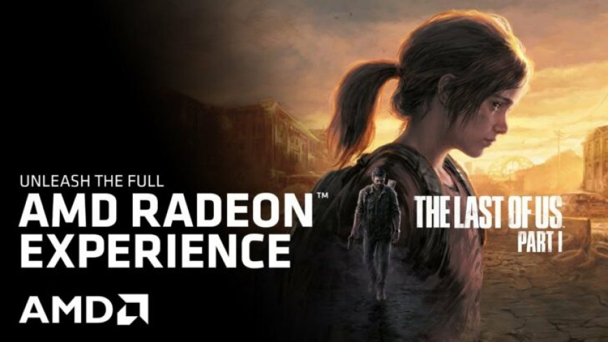 AMD’s Optimized Radeon GPU Driver For The Last of Us Is Now Available As The Game Gets Demolished For Being A Poor PC Port