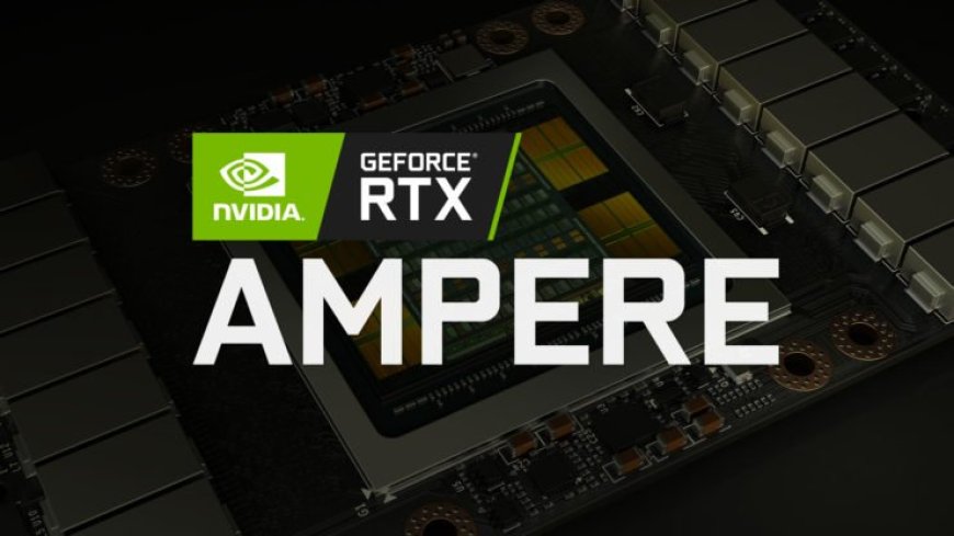 Exclusive: NVIDIA Ampere Graphics Cards Partial Specs And Tentative Launch Schedule