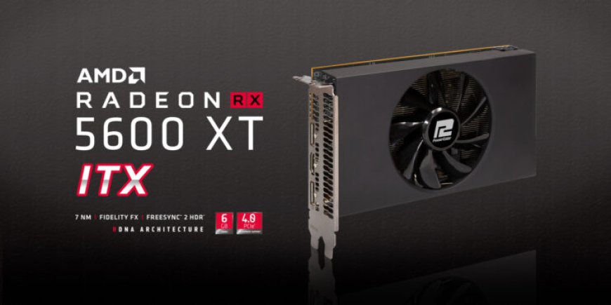 PowerColor Releases A Mini-ITX Friendly, Radeon RX 5600 XT ITX, Graphics Card For $299 US