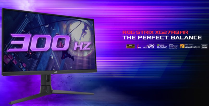 ASUS Unveils ROG STRIX XG27AQMR WQHD E-Sports Gaming Display With A 300Hz Refresh Rate