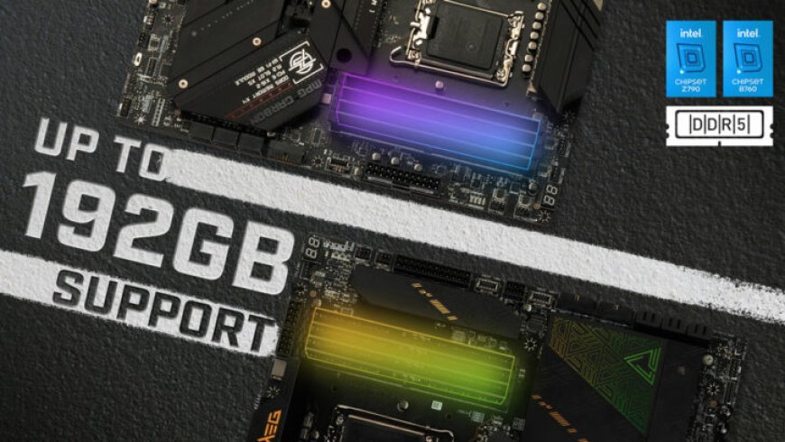 MSI’s Intel 700-Series Motherboards Now Support Up To 192 GB DDR5 Capacities