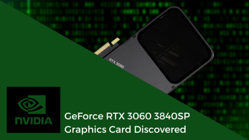 NVIDIA RTX 3060 Graphics Card With Fully Enabled GA106 GPU & 3840 Cores Spotted