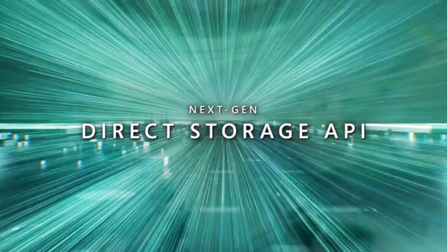 Microsoft DirectStorage API Makes Older PCIe Gen 3 SSDs As Fast As New Gen 5 SSDs