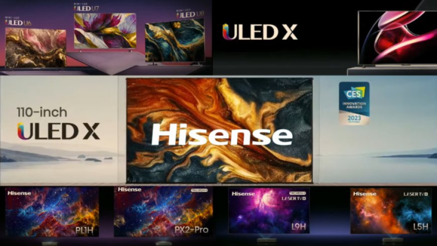 Hisense Reveals 4K ULED U6 Series TVs, Laser UST, & Premium Mini-LED ULED X Series