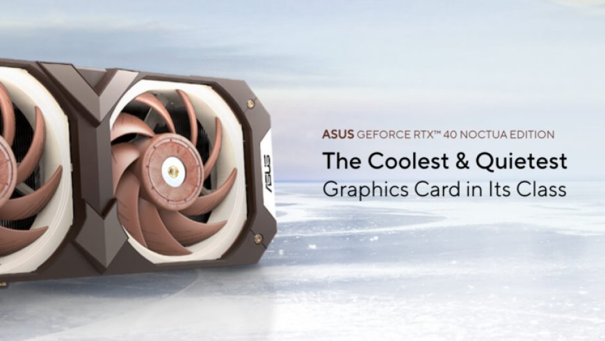 ASUS’s Noctua Edition GeForce RTX 40 Series Graphics Cards To Launch At CES 2023