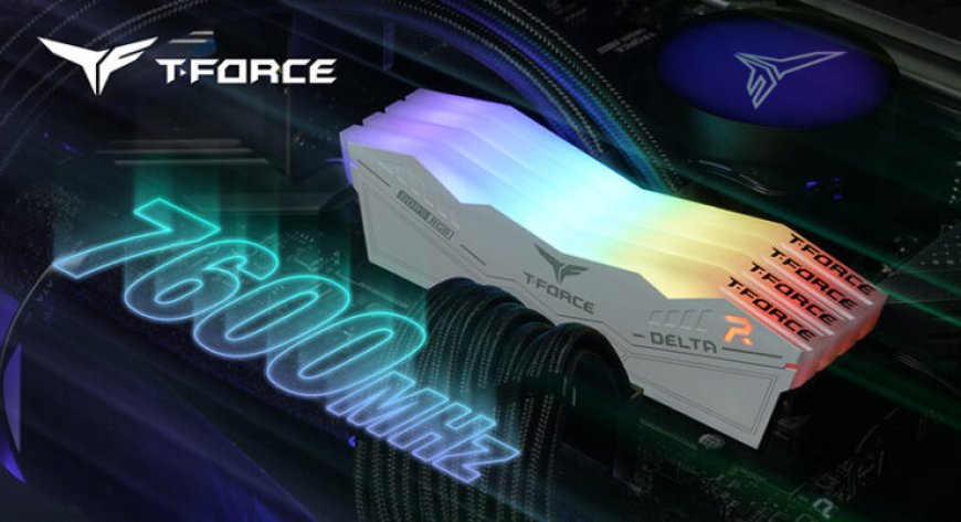 Intel Raptor Lake Ready! TeamGroup Unleashes T-Force DELTA RGB DDR5-7600 Memory Kit