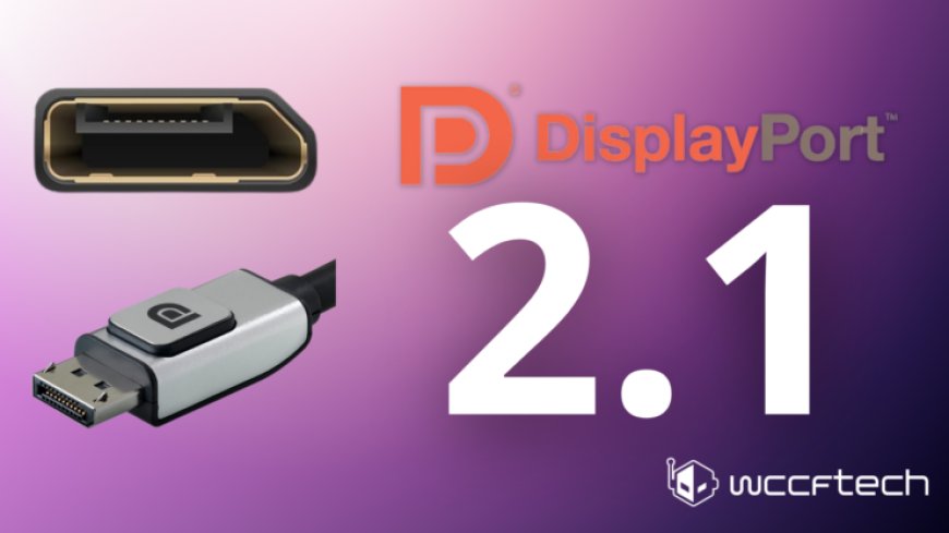 DisplayPort 2.1 Standard Made Official By VESA: Compatible With All DP 2.0 Certified Products, USB4 & USB Type-C