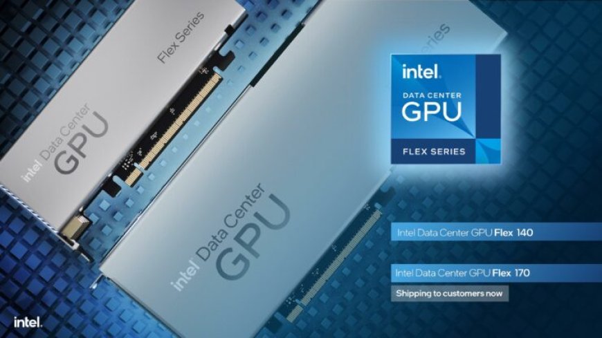 Intel: Flex Series GPUs Shipping Now, Achieves Up To 5x Faster Performance Against NVIDIA A10 In Specific Workloads