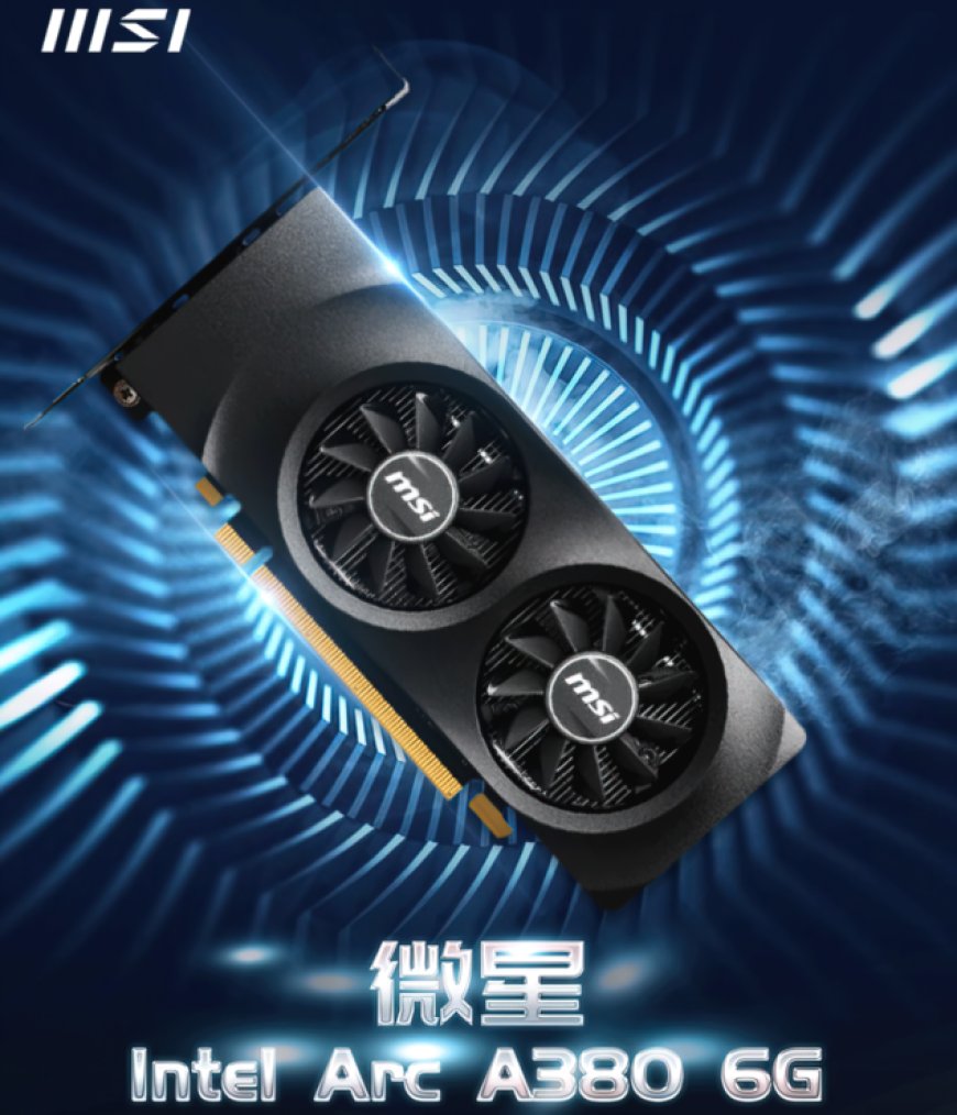 MSI Intros First Intel Arc A380 Low Profile Graphics Card, Designed For Prebuilt Systems