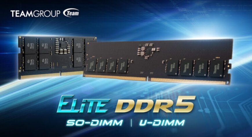 TEAMGROUP Upgrades Its ELITE SO-DIMM & U-DIMM DDR5 Memory Modules With 5600 Mbps Speeds