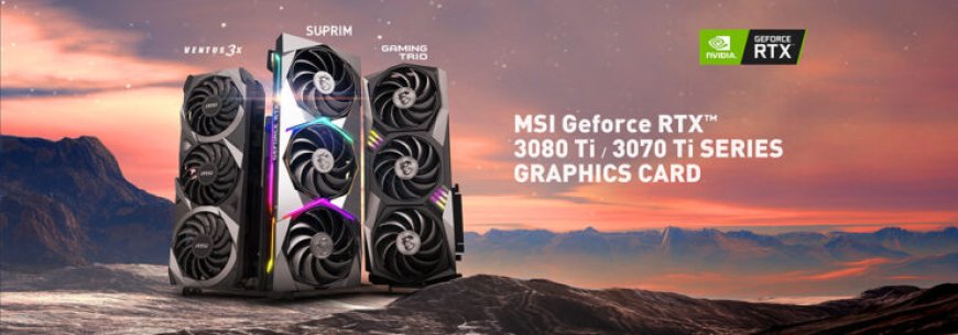 MSI Announces Its Lineup Of NVIDIA GeForce RTX 3080 Ti & RTX 3070 Ti Cards Featuring SUPRIM, Gaming Trio, & VENTUS 3X Models