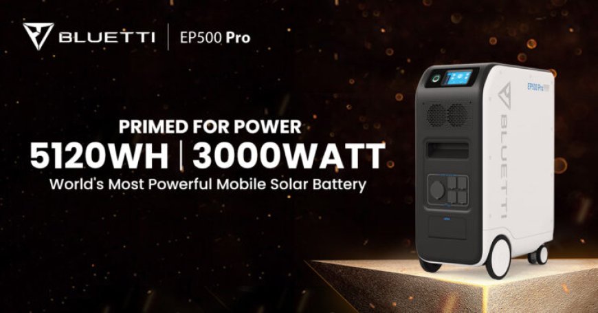 Bluetti EP500 Pro Launch: World’s Most Powerful 5.1 KWH Solar Battery With Three New Modular Accessories