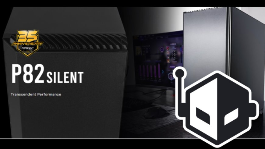 Antec Announces the P82 Silent PC Case