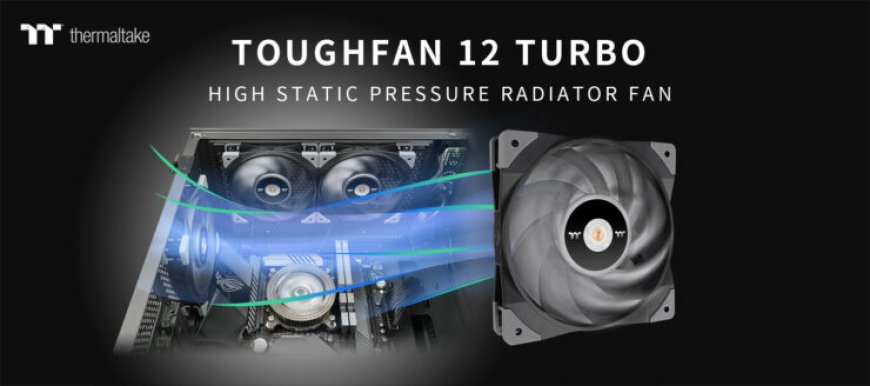 Thermaltake Releases the TOUGHFAN 12 Turbo Radiator Fan