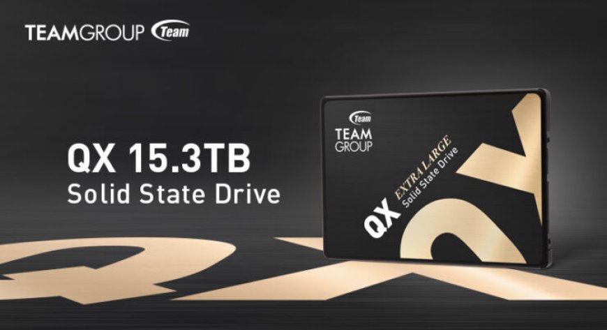 TeamGroup Launches QX 2.5″ SSD With 15.3 TB Storage Capacity For $3990 US