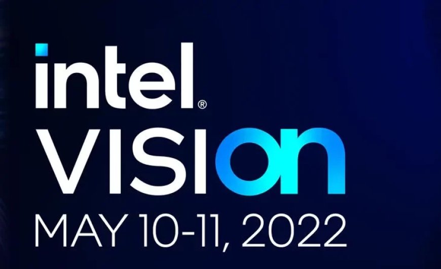 Intel announces Vision 2022 Event, New Product Announcements Expected During 10-11th May