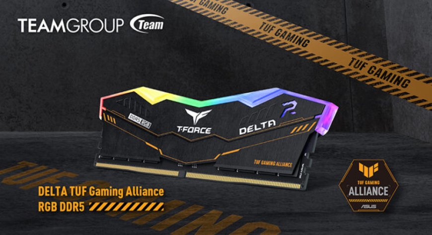 ASUS TUF Gaming Alliance & TEAMGROUP T-FORCE collaborate to introduce DELTA RGB DDR5 gaming memory